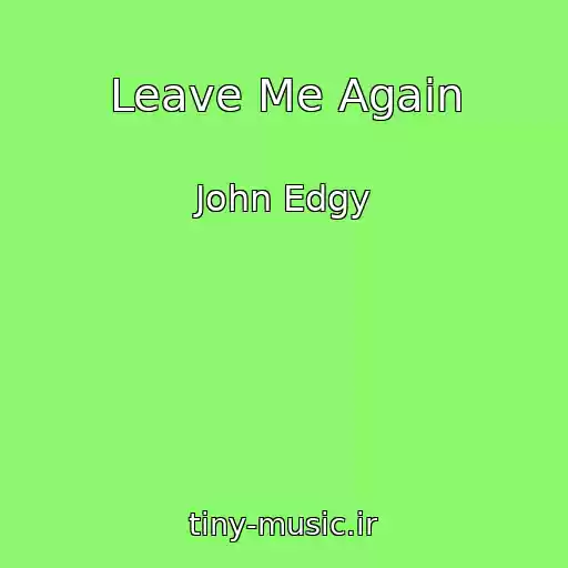 کاور آهنگ Leave Me Again از John Edgy
