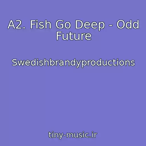 کاور آهنگ A2. Fish Go Deep - Odd Future از Swedishbrandyproductions