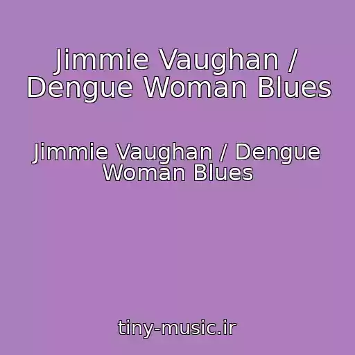 کاور آهنگ Jimmie Vaughan / Dengue Woman Blues از Jimmie Vaughan / Dengue Woman Blues