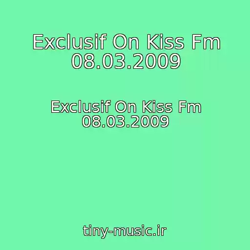 کاور آهنگ Exclusif On Kiss Fm 08.03.2009 از Exclusif On Kiss Fm 08.03.2009