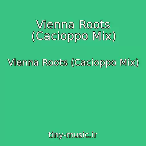 کاور آهنگ Vienna Roots (Cacioppo Mix) از Vienna Roots (Cacioppo Mix)
