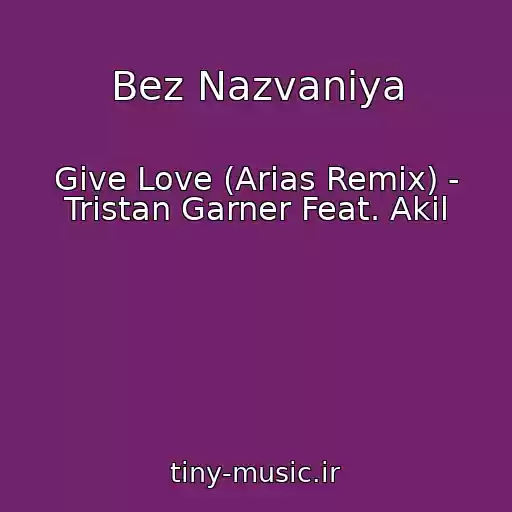 کاور آهنگ Bez Nazvaniya از Give Love (Arias Remix) - Tristan Garner Feat. Akil