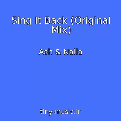 کاور آهنگ Sing It Back (Original Mix) از Ash & Naila