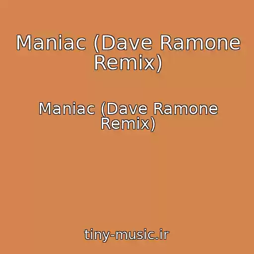 کاور آهنگ Maniac (Dave Ramone Remix) از Maniac (Dave Ramone Remix)