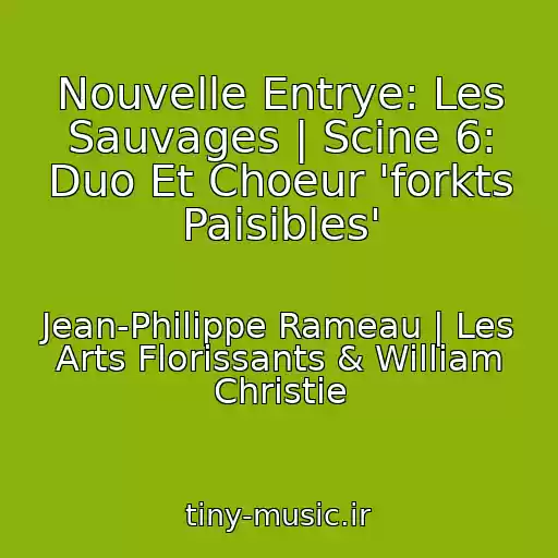کاور آهنگ Nouvelle Entrye: Les Sauvages | Scine 6: Duo Et Choeur 'forkts Paisibles' از Jean-Philippe Rameau | Les Arts Florissants & William Christie