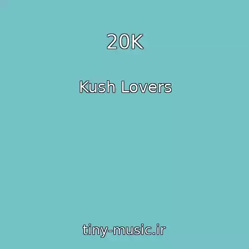 کاور آهنگ 20K از Kush Lovers