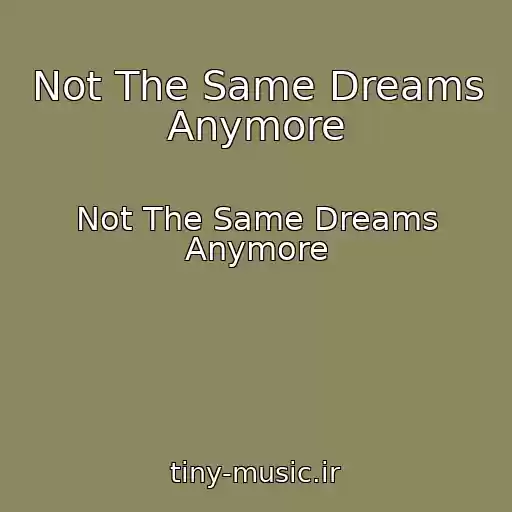 کاور آهنگ Not The Same Dreams Anymore از Not The Same Dreams Anymore