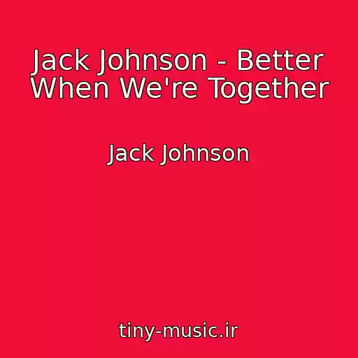 کاور آهنگ Jack Johnson - Better When We're Together از Jack Johnson