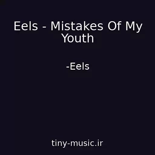 کاور آهنگ Eels - Mistakes Of My Youth از -Eels