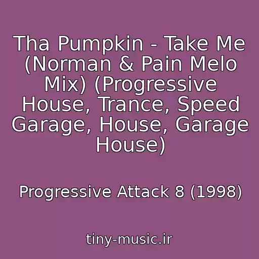 کاور آهنگ Tha Pumpkin - Take Me (Norman & Pain Melo Mix) (Progressive House, Trance, Speed Garage, House, Garage House) از Progressive Attack 8 (1998)