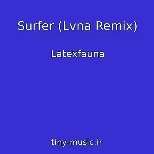 کاور آهنگ Surfer (Lvna Remix) از Latexfauna