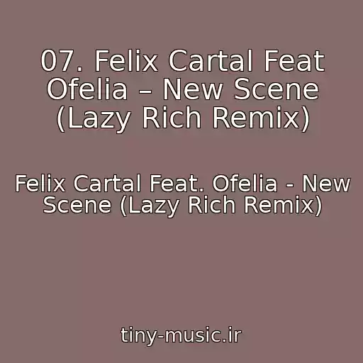 کاور آهنگ 07. Felix Cartal Feat Ofelia – New Scene (Lazy Rich Remix) از Felix Cartal Feat. Ofelia - New Scene (Lazy Rich Remix)