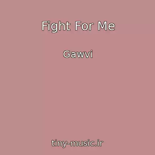 کاور آهنگ Fight For Me از Gawvi