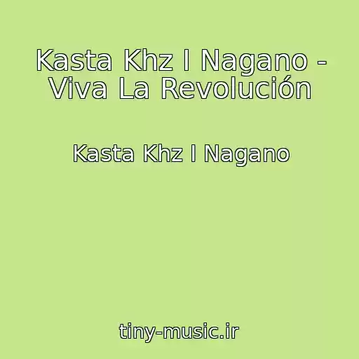 کاور آهنگ Kasta Khz I Nagano - Viva La Revolución از Kasta Khz I Nagano
