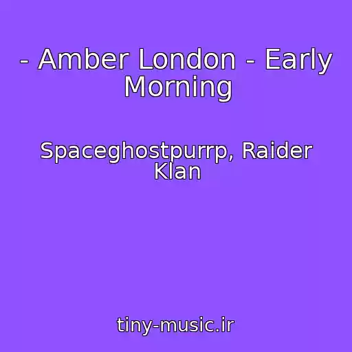کاور آهنگ - Amber London - Early Morning از Spaceghostpurrp, Raider Klan