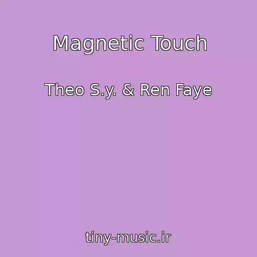 کاور آهنگ Magnetic Touch از Theo S.y. & Ren Faye