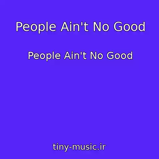 کاور آهنگ People Ain't No Good از People Ain't No Good