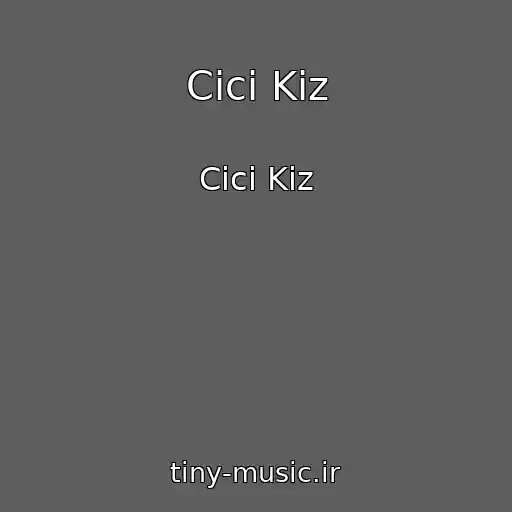 کاور آهنگ Cici Kiz از Cici Kiz