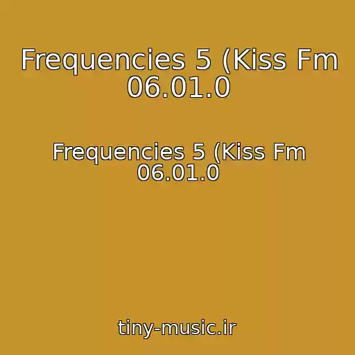 کاور آهنگ Frequencies 5 (Kiss Fm 06.01.0 از Frequencies 5 (Kiss Fm 06.01.0