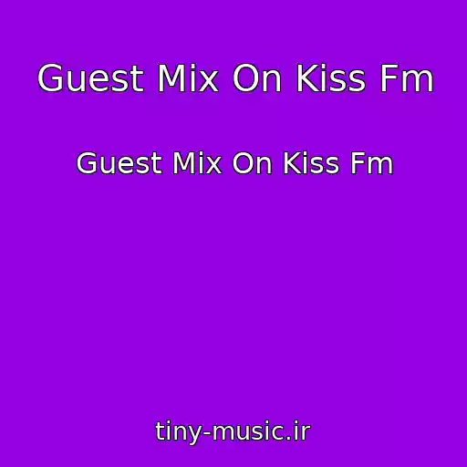 کاور آهنگ Guest Mix On Kiss Fm از Guest Mix On Kiss Fm