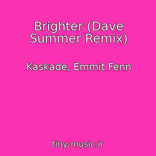 کاور آهنگ Brighter (Dave Summer Remix) از Kaskade, Emmit Fenn