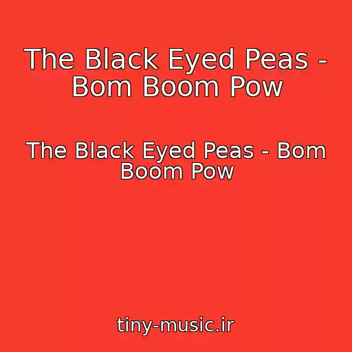 کاور آهنگ The Black Eyed Peas - Bom Boom Pow از The Black Eyed Peas - Bom Boom Pow