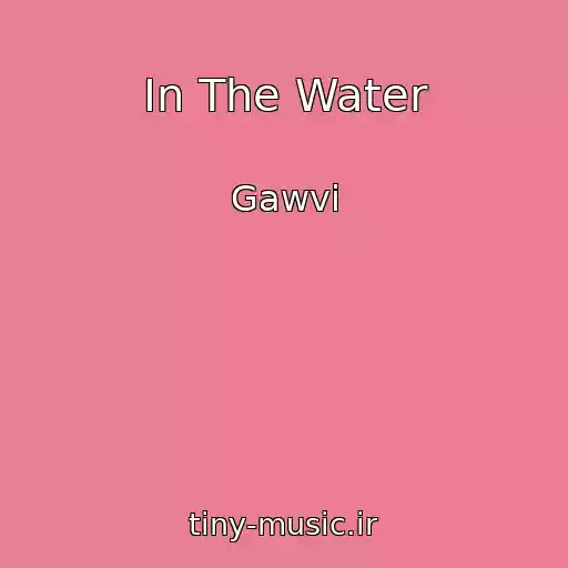 کاور آهنگ In The Water از Gawvi