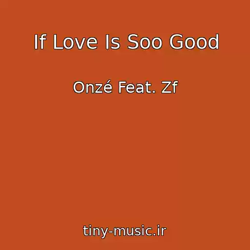 کاور آهنگ If Love Is Soo Good از Onzé Feat. Zf