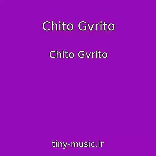 کاور آهنگ Chito Gvrito از Chito Gvrito