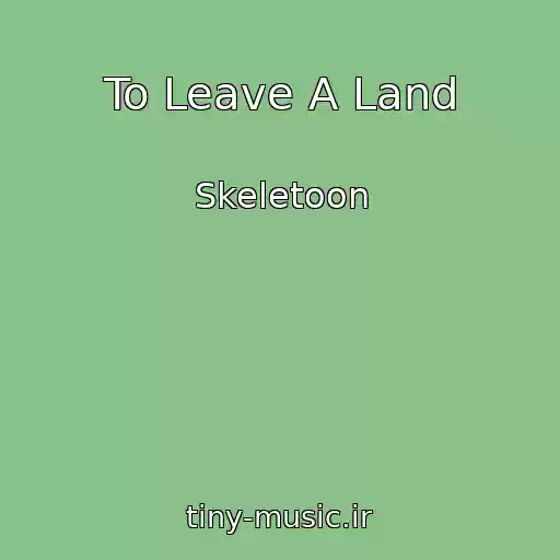 کاور آهنگ To Leave A Land از Skeletoon