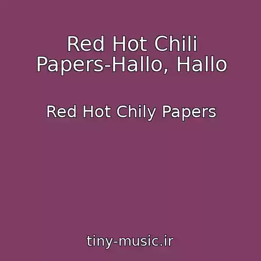 کاور آهنگ Red Hot Chili Papers-Hallo, Hallo از Red Hot Chily Papers