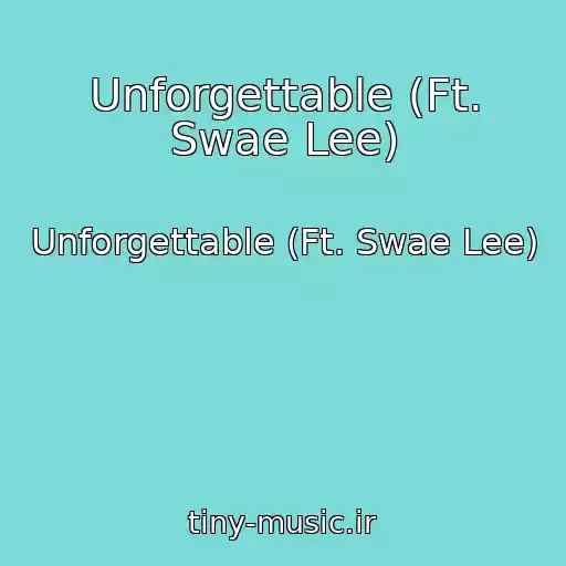 کاور آهنگ Unforgettable (Ft. Swae Lee) از Unforgettable (Ft. Swae Lee)