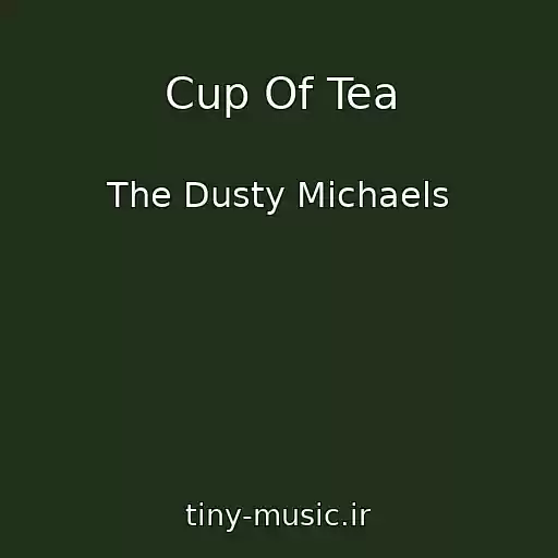 کاور آهنگ Cup Of Tea از The Dusty Michaels