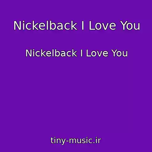 کاور آهنگ Nickelback I Love You از Nickelback I Love You