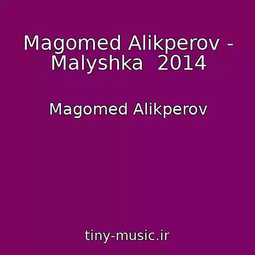 کاور آهنگ Magomed Alikperov - Malyshka  2014 از Magomed Alikperov