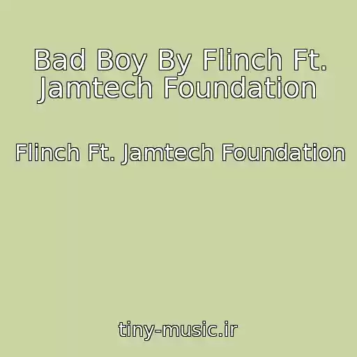 کاور آهنگ Bad Boy By Flinch Ft. Jamtech Foundation از Flinch Ft. Jamtech Foundation