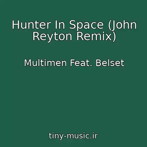 کاور آهنگ Hunter In Space (John Reyton Remix) از Multimen Feat. Belset