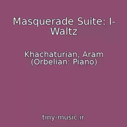 کاور آهنگ Masquerade Suite: I- Waltz از Khachaturian, Aram (Orbelian: Piano)