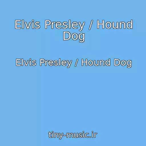 کاور آهنگ Elvis Presley / Hound Dog از Elvis Presley / Hound Dog