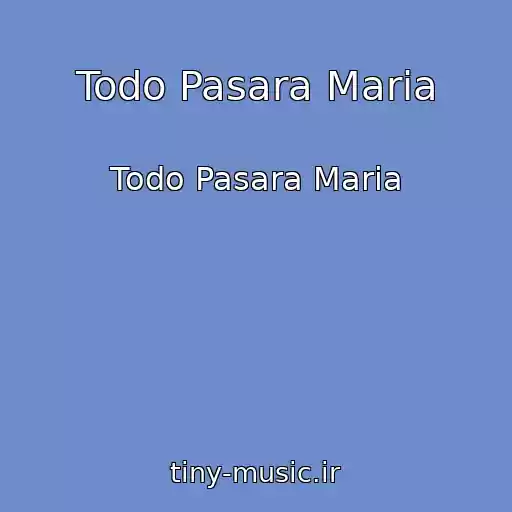 کاور آهنگ Todo Pasara Maria از Todo Pasara Maria