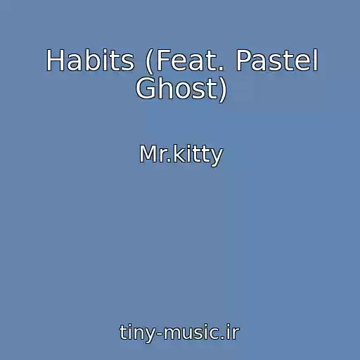 کاور آهنگ Habits (Feat. Pastel Ghost) از Mr.kitty