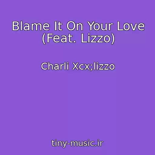 کاور آهنگ Blame It On Your Love (Feat. Lizzo) از Charli Xcx;lizzo