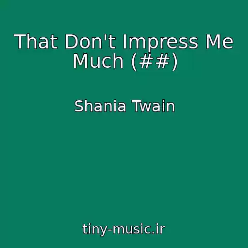 کاور آهنگ That Don't Impress Me Much (##) از Shania Twain