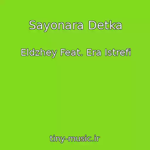 کاور آهنگ Sayonara Detka از Eldzhey Feat. Era Istrefi