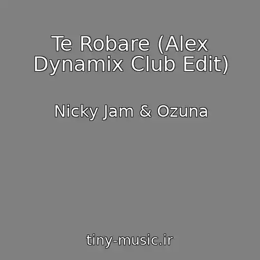 کاور آهنگ Te Robare (Alex Dynamix Club Edit) از Nicky Jam & Ozuna