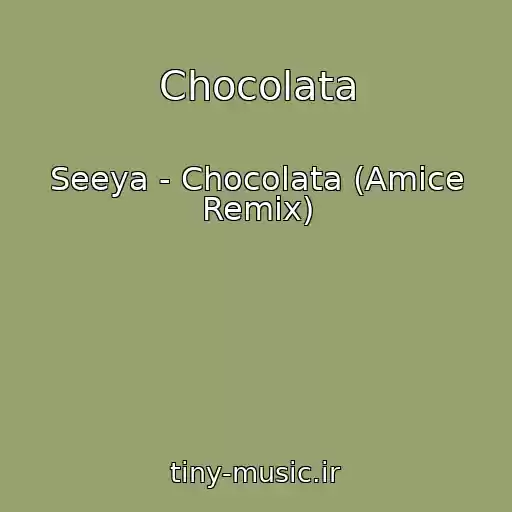 کاور آهنگ Chocolata از Seeya - Chocolata (Amice Remix)