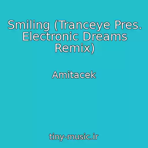 کاور آهنگ Smiling (Tranceye Pres. Electronic Dreams Remix) از Amitacek