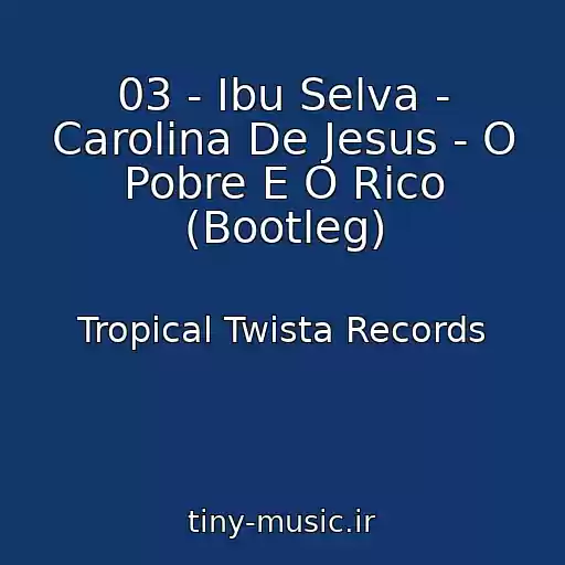 کاور آهنگ 03 - Ibu Selva - Carolina De Jesus - O Pobre E O Rico (Bootleg) از Tropical Twista Records