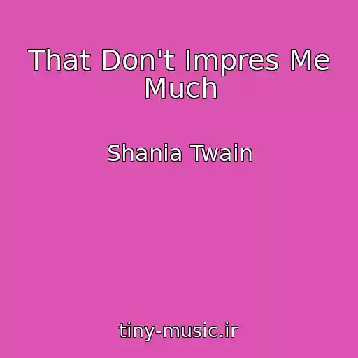 کاور آهنگ That Don't Impres Me Much از Shania Twain