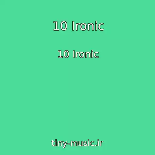 کاور آهنگ 10 Ironic از 10 Ironic